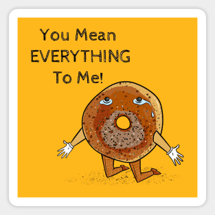 You Mean Everything (Bagel) To Me! Magnet